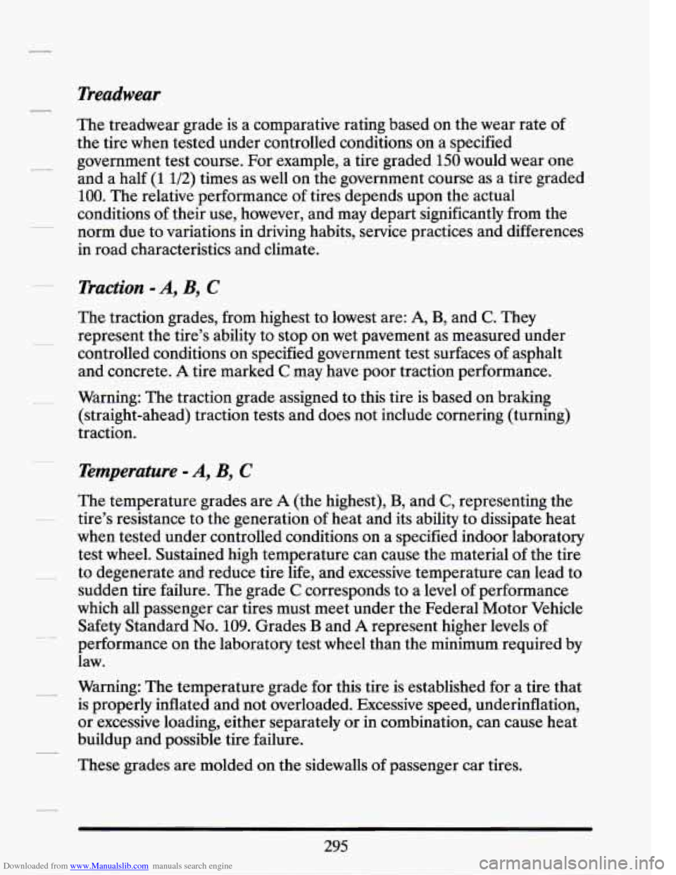 CADILLAC SEVILLE 1994 4.G Owners Manual Downloaded from www.Manualslib.com manuals search engine Treadwear
The treadwear grade is a comparative rating based on the wear rate of
the tire when tested under controlled conditions on CADILLAC SEVILLE 1994 4.G Owners Manual Downloaded from www.Manualslib.com manuals search engine Treadwear
The treadwear grade is a comparative rating based on the wear rate of
the tire when tested under controlled conditions on