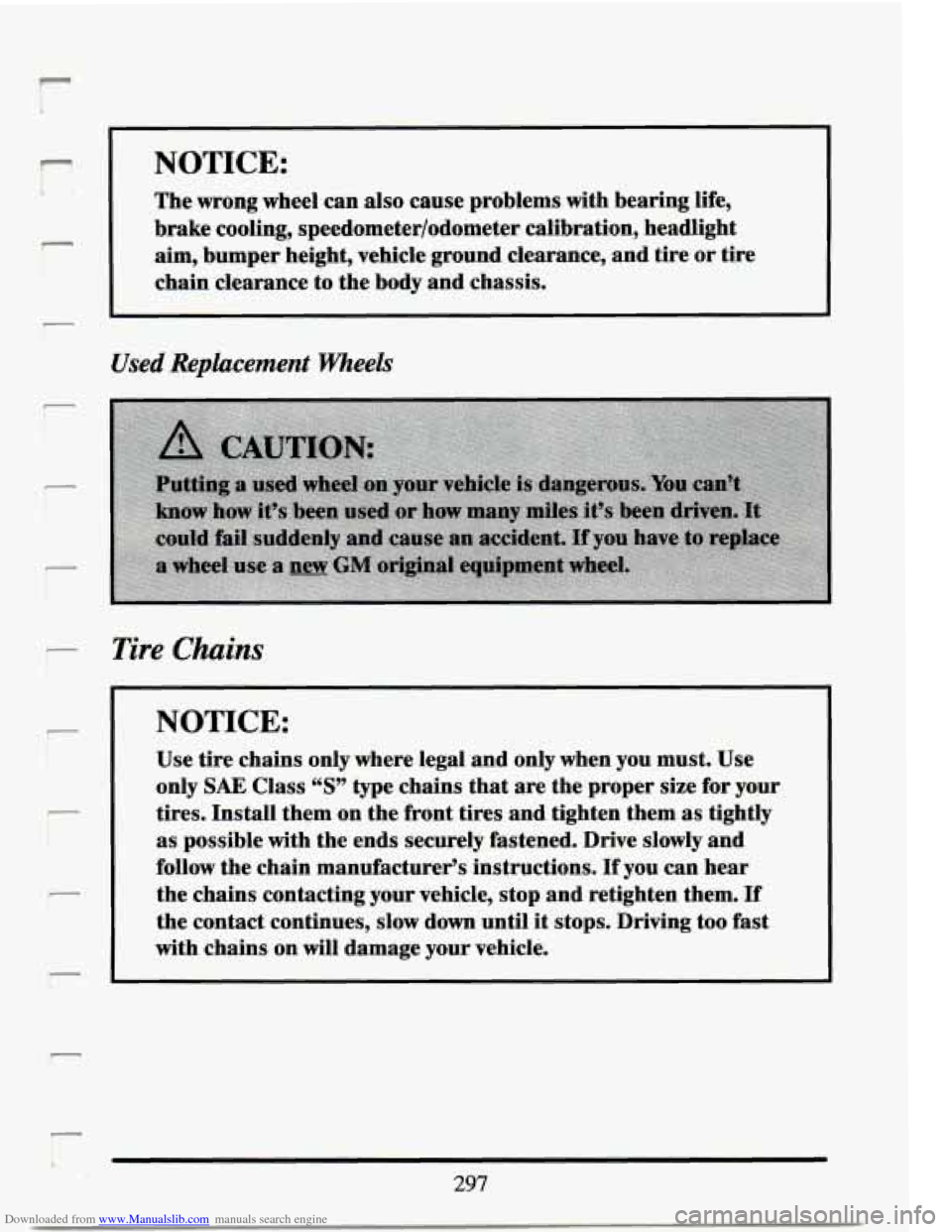 CADILLAC SEVILLE 1994 4.G Owners Manual Downloaded from www.Manualslib.com manuals search engine r 
NOTICE: I 
The wrong  wheel  can  also cause problems  with bearing  life, 
brake  cooling,  speedometer/odometer calibration, headlight 
ai
