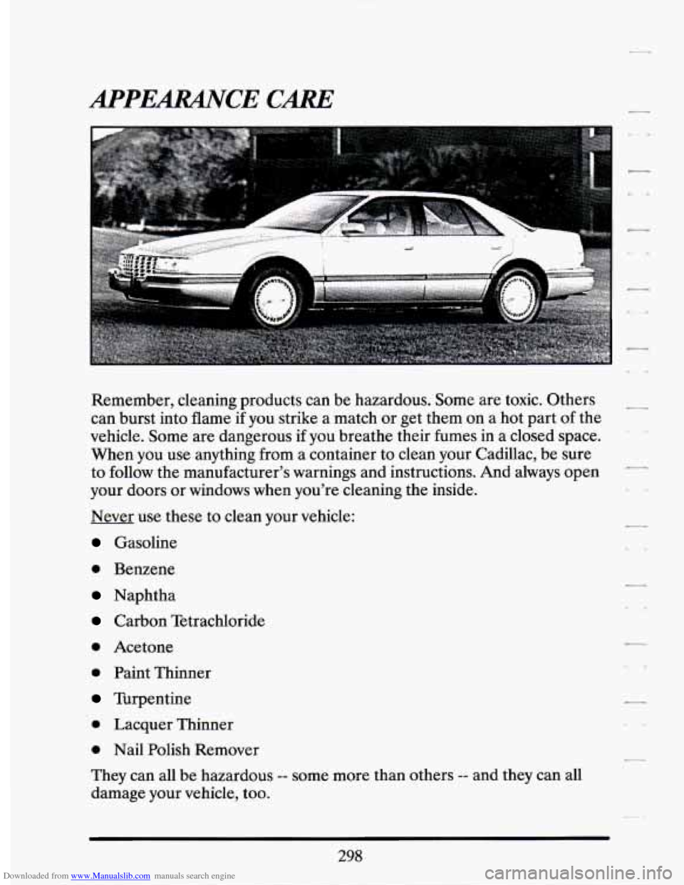 CADILLAC SEVILLE 1994 4.G Owners Manual Downloaded from www.Manualslib.com manuals search engine 4pPERACE CARE 
Remember, cleaning products  can be hazardous.  Some  are toxic.  Others 
can  burst into  flame if  you strike a  match or get 