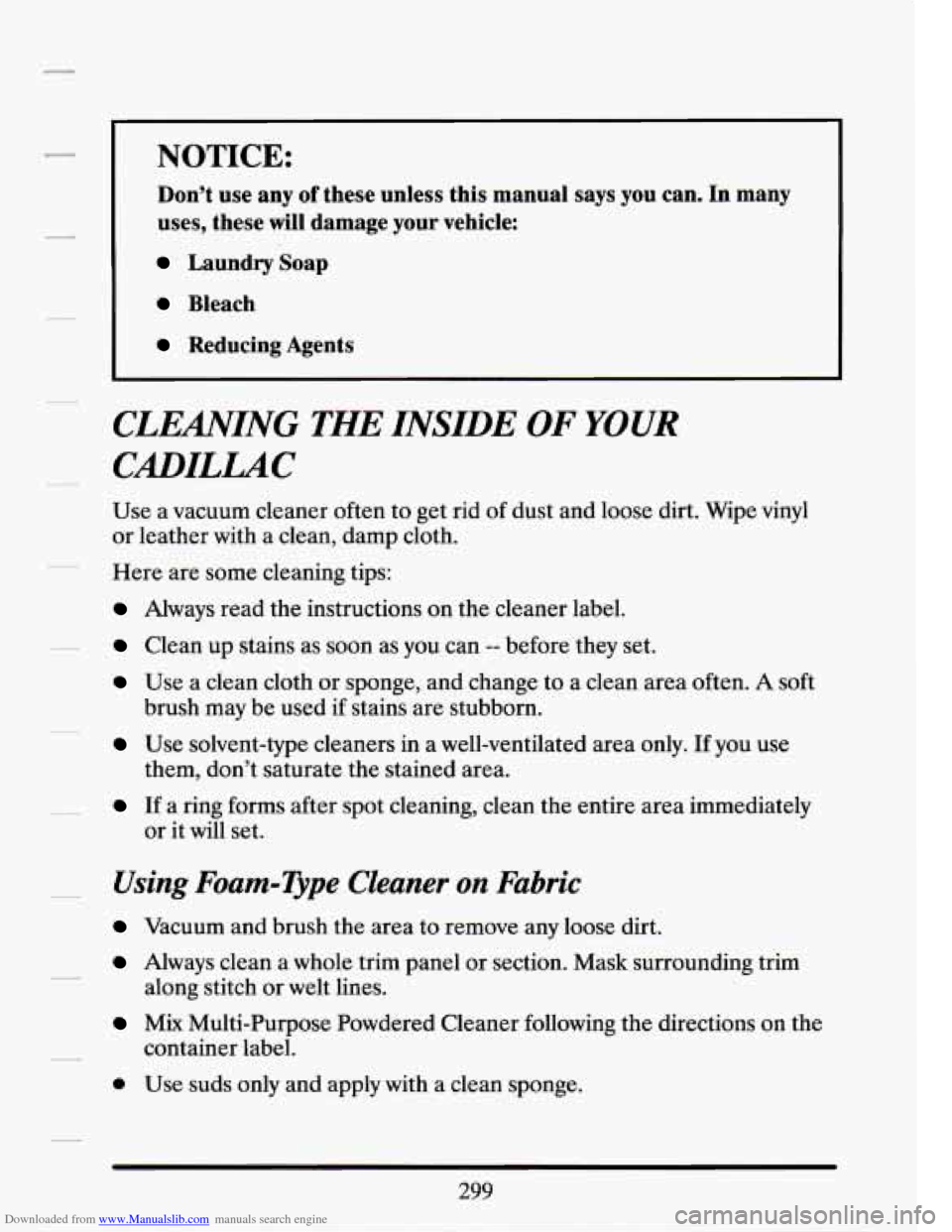 CADILLAC SEVILLE 1994 4.G Owners Manual Downloaded from www.Manualslib.com manuals search engine NOTICE:
Don’t use any of these unless this manual says you can. In many
uses, these
will damage your vehicle:
Laundry Soap
Bl CADILLAC SEVILLE 1994 4.G Owners Manual Downloaded from www.Manualslib.com manuals search engine NOTICE:
Don’t use any of these unless this manual says you can. In many
uses, these
will damage your vehicle:
Laundry Soap
Bl