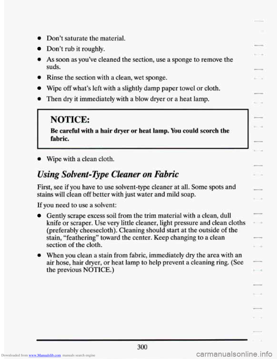 CADILLAC SEVILLE 1994 4.G Owners Manual Downloaded from www.Manualslib.com manuals search engine 0 Don’t saturate the material.
Don’t rub it roughly.
0 As soon as you’ve cleaned the section, use a sponge to remove the
sud CADILLAC SEVILLE 1994 4.G Owners Manual Downloaded from www.Manualslib.com manuals search engine 0 Don’t saturate the material.
Don’t rub it roughly.
0 As soon as you’ve cleaned the section, use a sponge to remove the
sud