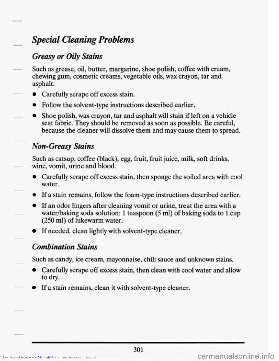 CADILLAC SEVILLE 1994 4.G Owners Manual Downloaded from www.Manualslib.com manuals search engine - Special Cleaning Problems
Greasy or Oily Stains
chewing gum, cosmetic creams, vegetable oils, wax crayon, tar and
asp halt.
Carefully CADILLAC SEVILLE 1994 4.G Owners Manual Downloaded from www.Manualslib.com manuals search engine - Special Cleaning Problems
Greasy or Oily Stains
chewing gum, cosmetic creams, vegetable oils, wax crayon, tar and
asp halt.
Carefully