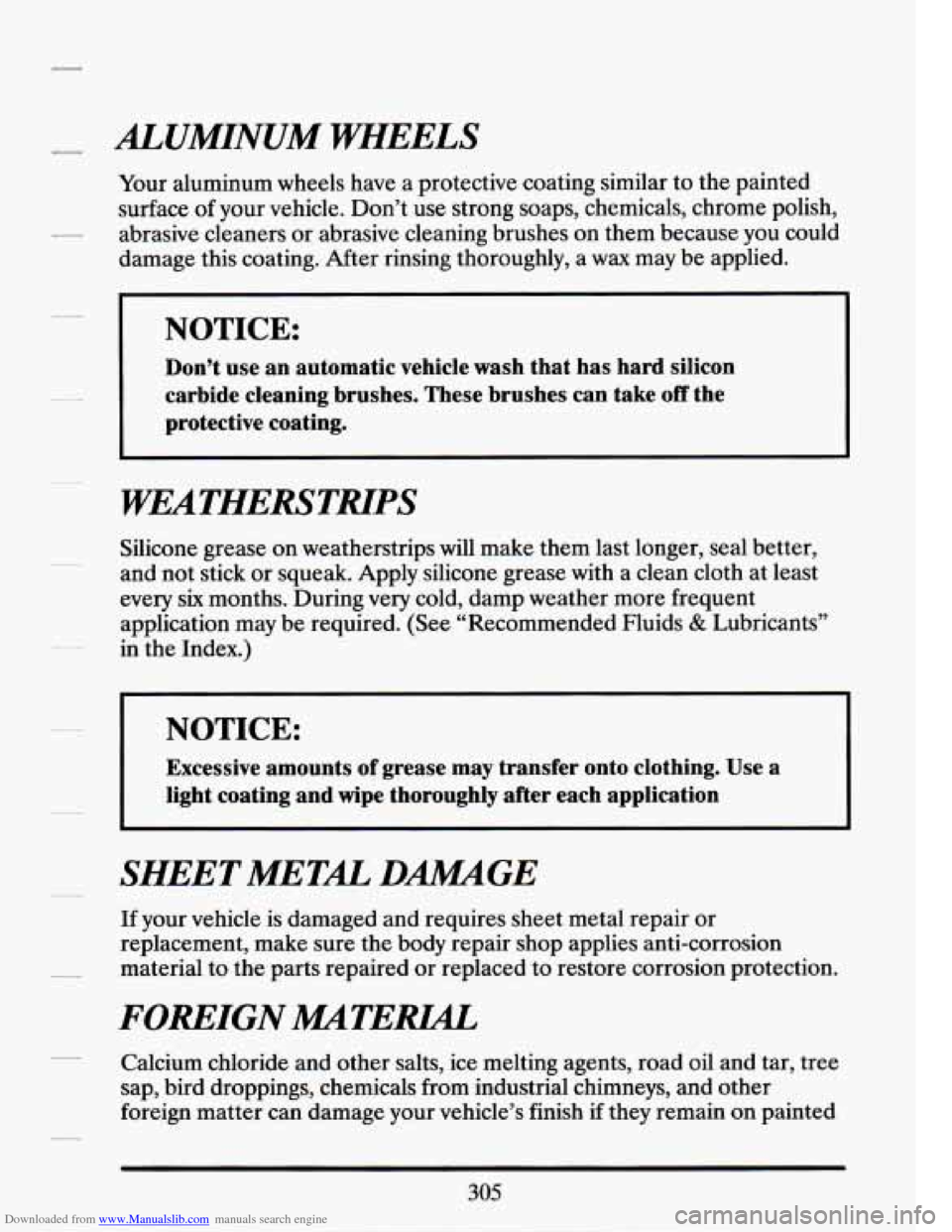 CADILLAC SEVILLE 1994 4.G Owners Manual Downloaded from www.Manualslib.com manuals search engine ALUMINUM WHEELS
Your aluminum wheels have a protective coating similar to the painted
surface
of your vehicle. Don’t use strong CADILLAC SEVILLE 1994 4.G Owners Manual Downloaded from www.Manualslib.com manuals search engine ALUMINUM WHEELS
Your aluminum wheels have a protective coating similar to the painted
surface
of your vehicle. Don’t use strong