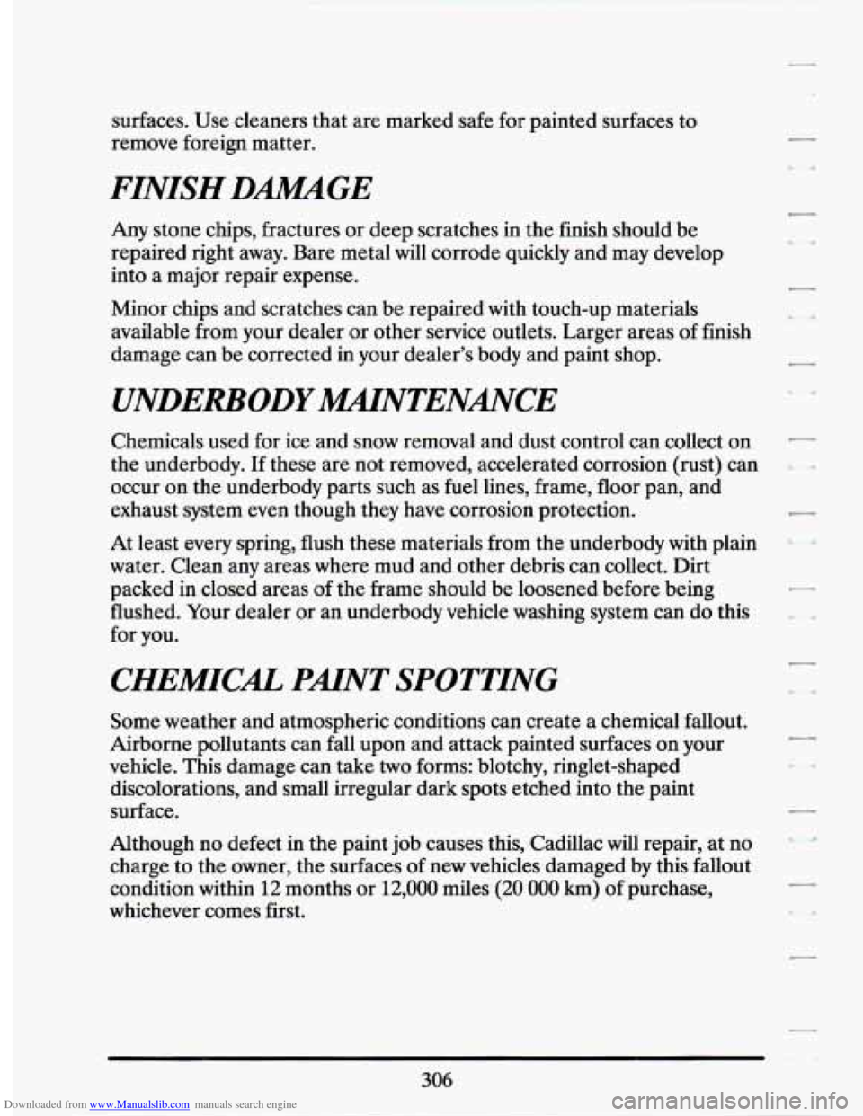 CADILLAC SEVILLE 1994 4.G Owners Manual Downloaded from www.Manualslib.com manuals search engine surfaces. Use cleaners that are marked safe for painted surfaces to
remove foreign matter.
FINISH DMGE
Any stone chips, fractures or CADILLAC SEVILLE 1994 4.G Owners Manual Downloaded from www.Manualslib.com manuals search engine surfaces. Use cleaners that are marked safe for painted surfaces to
remove foreign matter.
FINISH DMGE
Any stone chips, fractures or