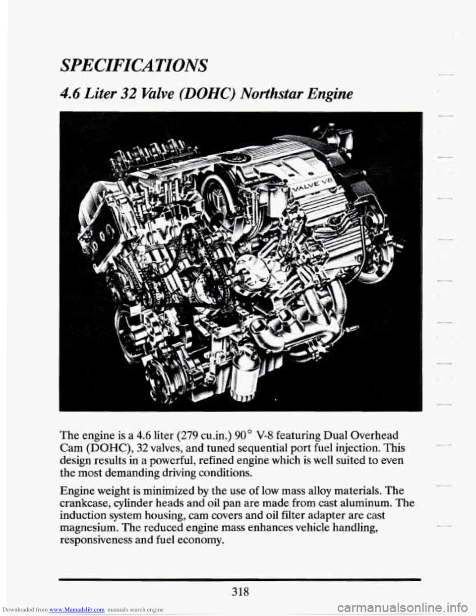 CADILLAC SEVILLE 1994 4.G Owners Manual Downloaded from www.Manualslib.com manuals search engine SPECIFICATIONS 
4.6 Liter 32 Valve (DOHC) Northstar Engine 
The engine  is  a 4.6 liter (279 cu.in.) 90 V-8 featuring Dual Overhead 
Cam 
(DOH
