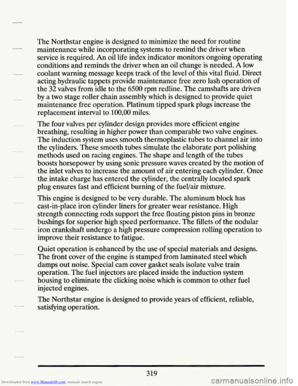 CADILLAC SEVILLE 1994 4.G Owners Manual Downloaded from www.Manualslib.com manuals search engine The Northstar engine is designed to minimize the need for routine
maintenance while incorporating systems to remind the driver when
se CADILLAC SEVILLE 1994 4.G Owners Manual Downloaded from www.Manualslib.com manuals search engine The Northstar engine is designed to minimize the need for routine
maintenance while incorporating systems to remind the driver when
se