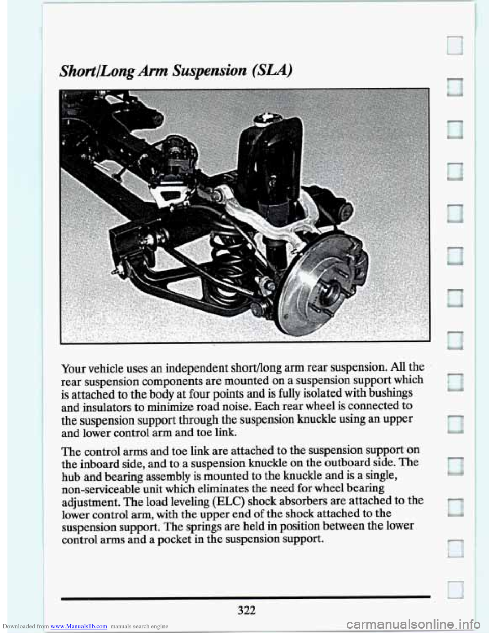 CADILLAC SEVILLE 1994 4.G Owners Manual Downloaded from www.Manualslib.com manuals search engine ShortlLongArm Suspension (SLA)
Your vehicle uses an independent shortflong arm rear suspension. All the
rear suspension components are CADILLAC SEVILLE 1994 4.G Owners Manual Downloaded from www.Manualslib.com manuals search engine ShortlLongArm Suspension (SLA)
Your vehicle uses an independent shortflong arm rear suspension. All the
rear suspension components are