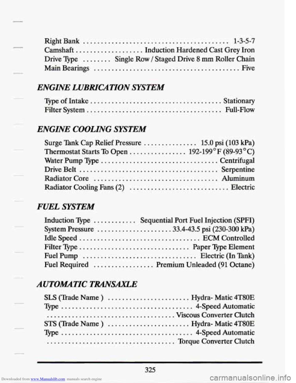 CADILLAC SEVILLE 1994 4.G Owners Manual Downloaded from www.Manualslib.com manuals search engine Right Bank ......................................... 1-3-5-7
Camshaft
................... Induction Hardened Cast Grey Iron
Drive Type CADILLAC SEVILLE 1994 4.G Owners Manual Downloaded from www.Manualslib.com manuals search engine Right Bank ......................................... 1-3-5-7
Camshaft
................... Induction Hardened Cast Grey Iron
Drive Type