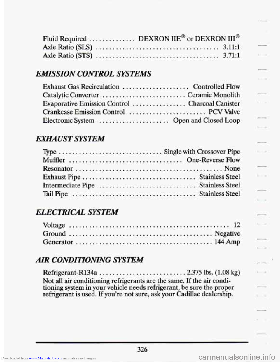 CADILLAC SEVILLE 1994 4.G Owners Manual Downloaded from www.Manualslib.com manuals search engine Fluid Required .............. DEXRON IIE or DEXRON 111
Axle Ratio (SLS) ..................................... 3.11:l
Axle Ratio (STS) .... CADILLAC SEVILLE 1994 4.G Owners Manual Downloaded from www.Manualslib.com manuals search engine Fluid Required .............. DEXRON IIE or DEXRON 111
Axle Ratio (SLS) ..................................... 3.11:l
Axle Ratio (STS) ....