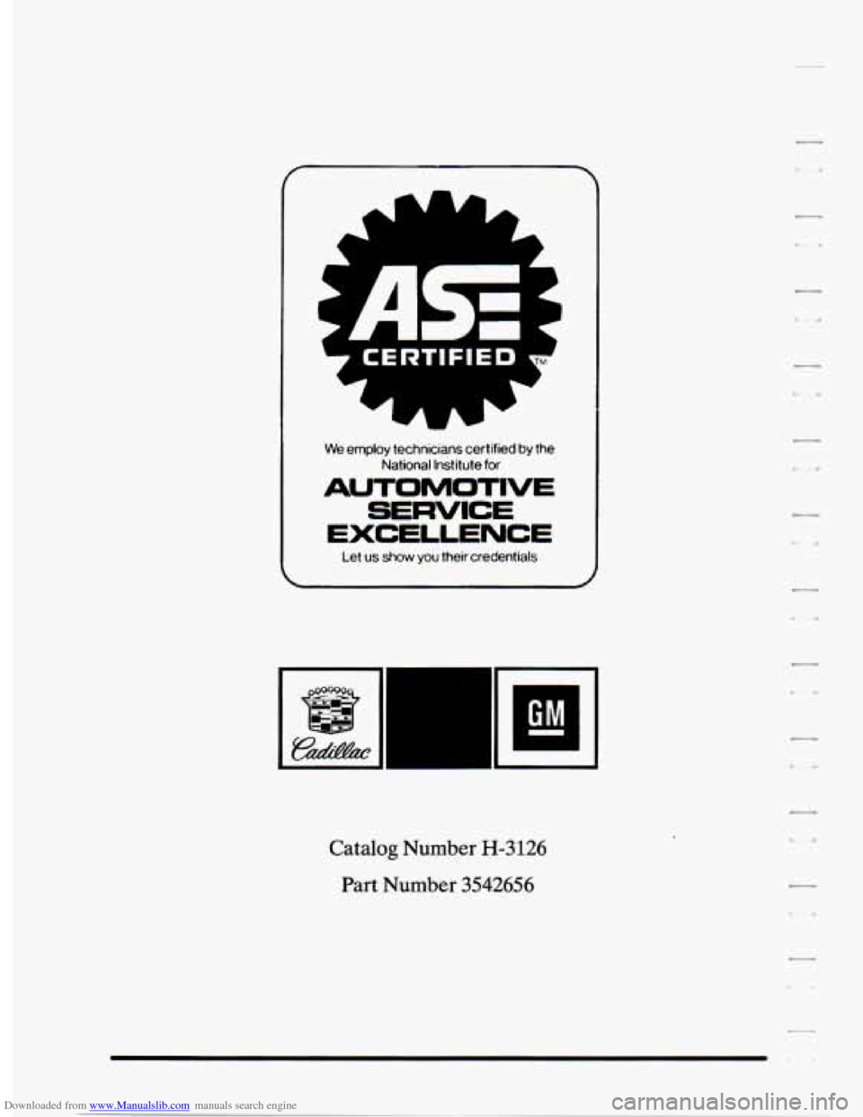 CADILLAC SEVILLE 1994 4.G Owners Manual Downloaded from www.Manualslib.com manuals search engine L I- - 
We employ technicians certified by the 
National Institute for 
AUTOMOTIVE 
* aVlCE 
EkCI LLENCE 
Let us show you their credentials 
I 
