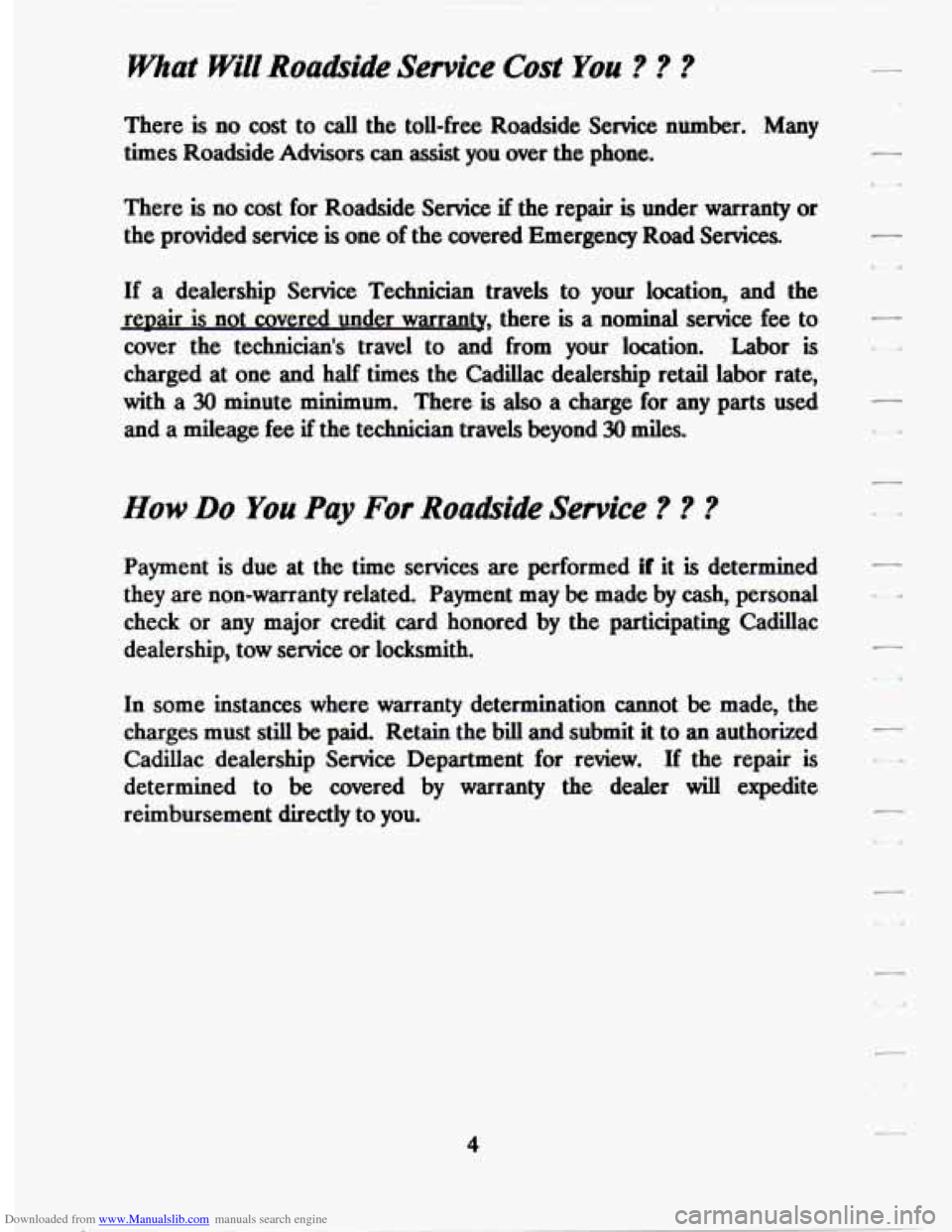 CADILLAC SEVILLE 1994 4.G Owners Manual Downloaded from www.Manualslib.com manuals search engine What Will Roadside Service Cost You ? ? ?
There is no cost to call the toll-free Roadside Service number. Many
times Roadside Advisors CADILLAC SEVILLE 1994 4.G Owners Manual Downloaded from www.Manualslib.com manuals search engine What Will Roadside Service Cost You ? ? ?
There is no cost to call the toll-free Roadside Service number. Many
times Roadside Advisors