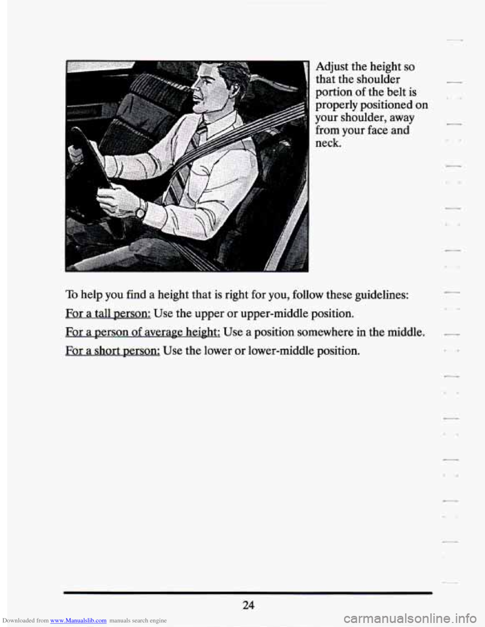 CADILLAC SEVILLE 1994 4.G Owners Manual Downloaded from www.Manualslib.com manuals search engine k] AdJUSt the height SO 
that  the  shoulder 
portion  of the  belt  is 
1 properly  positioned on 
your  shoulder,  away 
from  your  face and
