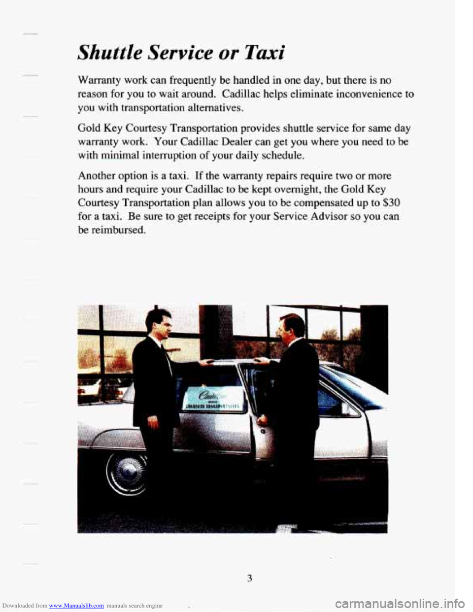 CADILLAC SEVILLE 1994 4.G Owners Manual Downloaded from www.Manualslib.com manuals search engine Shuttle Service or Taxi 
Warranty work can  frequently  be handled  in one  day,  but there  is no 
reason  for you  to  wait around.  Cadillac