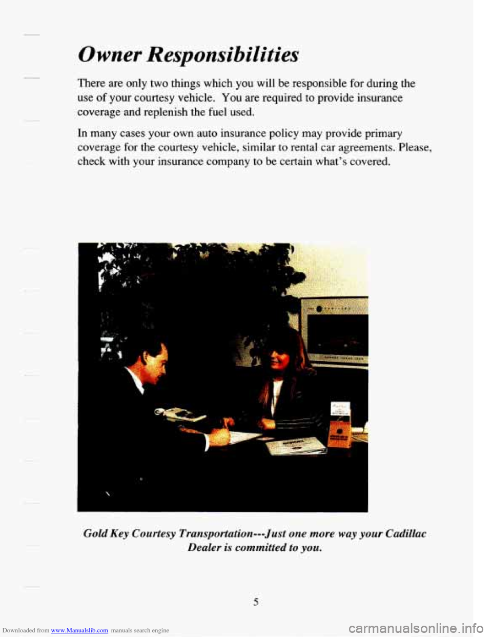 CADILLAC SEVILLE 1994 4.G Owners Manual Downloaded from www.Manualslib.com manuals search engine Owner Responsibilities 
There  are  only two things  which you will  be responsible  for  during  the 
use  of  your courtesy  vehicle. 
You ar