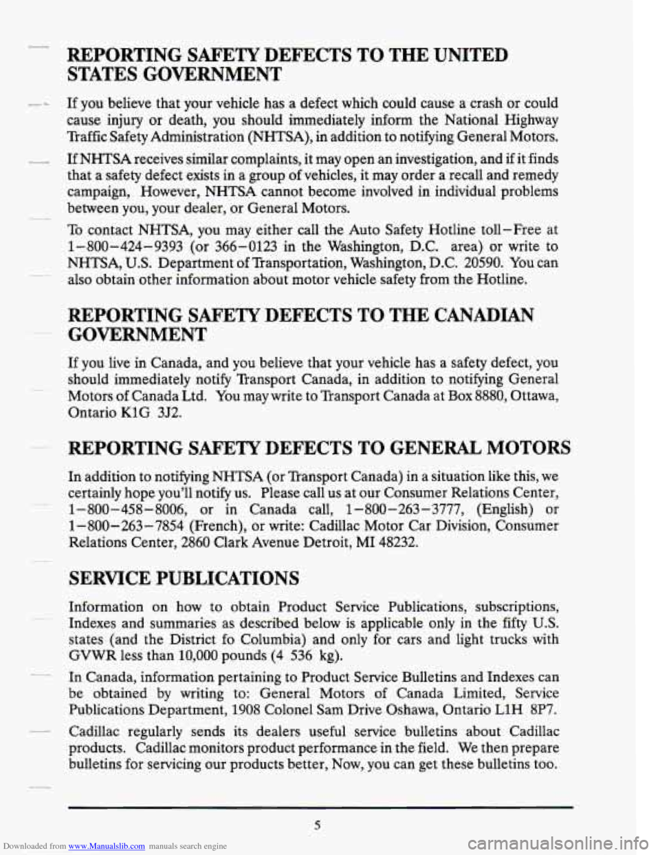 CADILLAC SEVILLE 1994 4.G Owners Manual Downloaded from www.Manualslib.com manuals search engine REPORTING SAFETY DEFECTS TO THE UNITED STATES GOVERNMENT
If you believe that your vehicle has a defect which could cause a crash CADILLAC SEVILLE 1994 4.G Owners Manual Downloaded from www.Manualslib.com manuals search engine REPORTING SAFETY DEFECTS TO THE UNITED STATES GOVERNMENT
If you believe that your vehicle has a defect which could cause a crash
