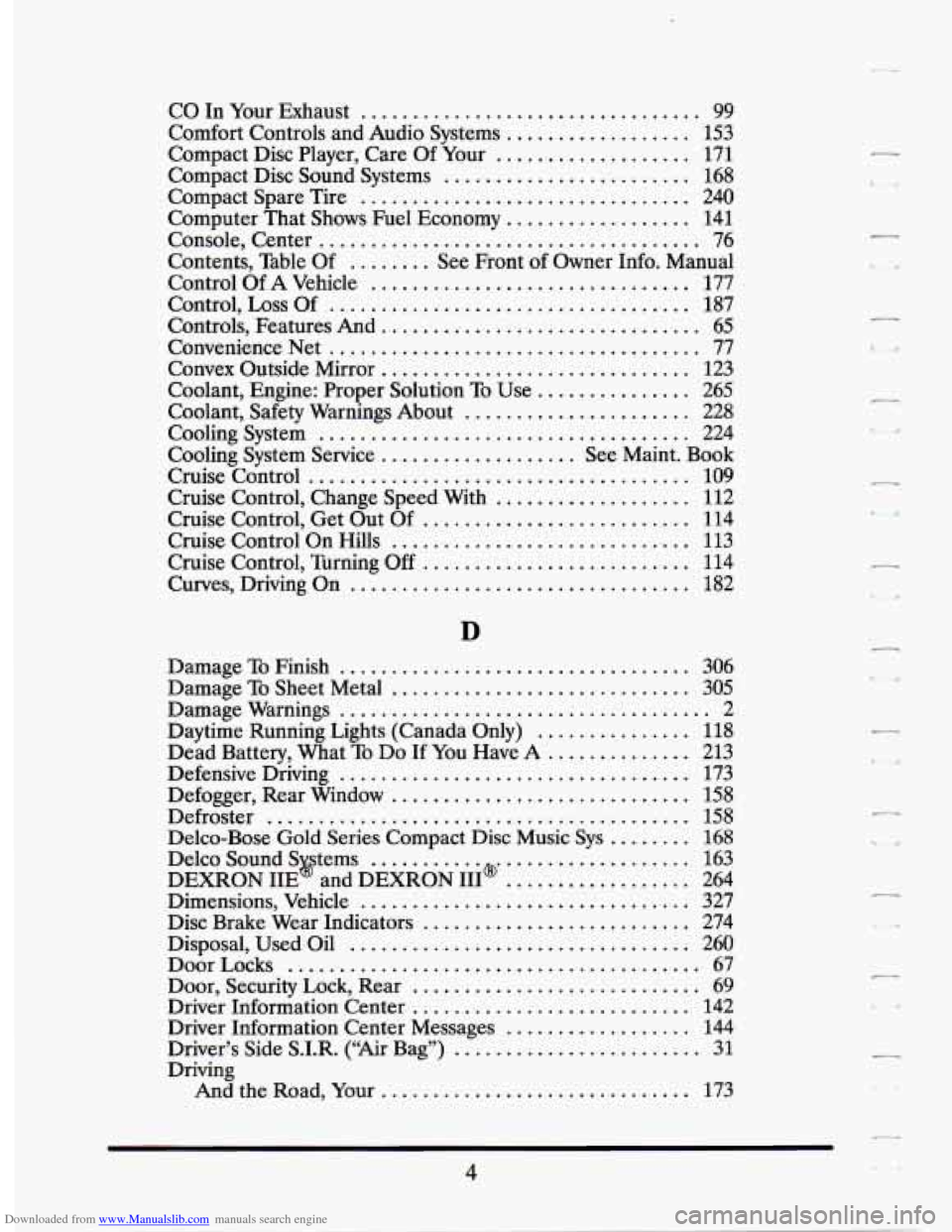 CADILLAC SEVILLE 1994 4.G Owners Manual Downloaded from www.Manualslib.com manuals search engine c
CO In Your Exhaust ................................. 99
Comfort Controls and Audio Systems .................. 153
Compact Disc Pl CADILLAC SEVILLE 1994 4.G Owners Manual Downloaded from www.Manualslib.com manuals search engine c
CO In Your Exhaust ................................. 99
Comfort Controls and Audio Systems .................. 153
Compact Disc Pl