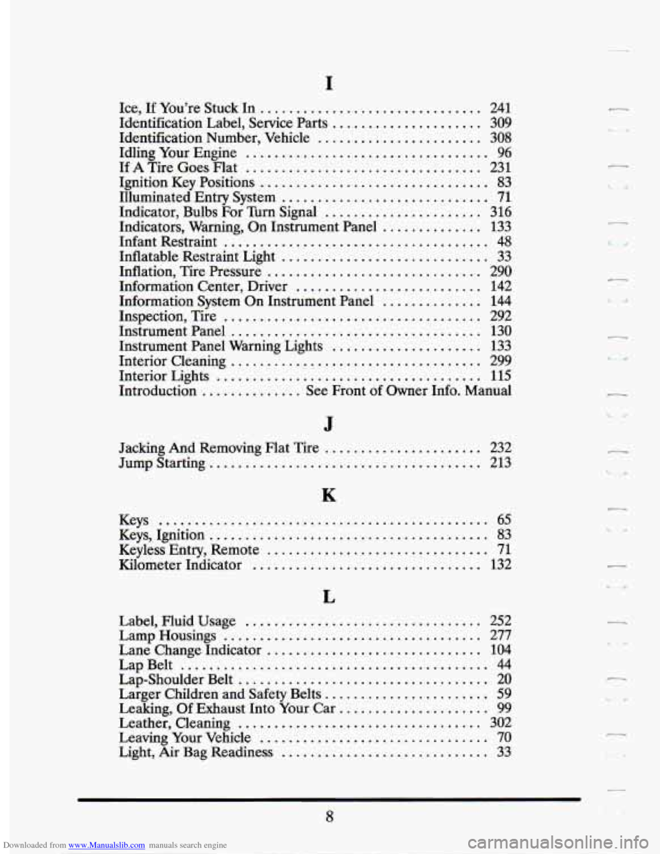 CADILLAC SEVILLE 1994 4.G Owners Manual Downloaded from www.Manualslib.com manuals search engine I
Ice. If Youre Stuck In ............................... 241
Identification Label. Service Parts ..................... 309
Identificati CADILLAC SEVILLE 1994 4.G Owners Manual Downloaded from www.Manualslib.com manuals search engine I
Ice. If Youre Stuck In ............................... 241
Identification Label. Service Parts ..................... 309
Identificati
