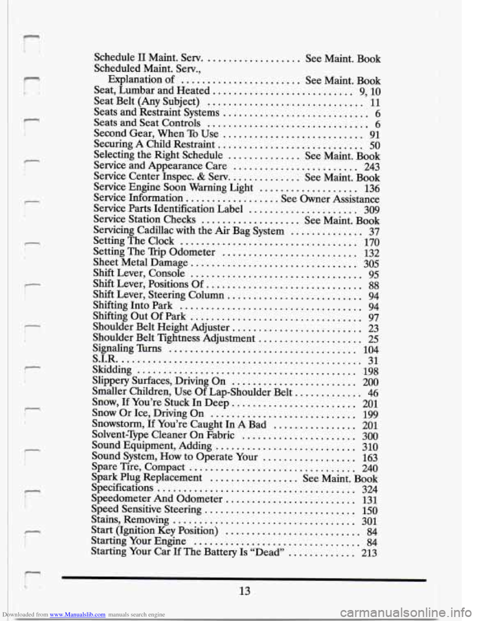 CADILLAC SEVILLE 1994 4.G Owners Manual Downloaded from www.Manualslib.com manuals search engine p1
r i
r‘
r
n ! 1
T
Schedule I1 Maint . Serv ................... See Maint . Book
Scheduled Maint
. Serv.,
Explanation of
...... CADILLAC SEVILLE 1994 4.G Owners Manual Downloaded from www.Manualslib.com manuals search engine p1
r i
r‘
r
n ! 1
T
Schedule I1 Maint . Serv ................... See Maint . Book
Scheduled Maint
. Serv.,
Explanation of
......