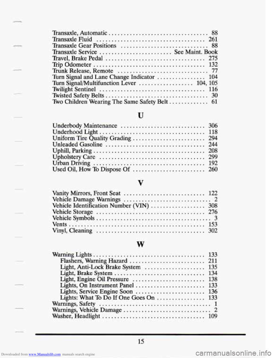 CADILLAC SEVILLE 1994 4.G Owners Manual Downloaded from www.Manualslib.com manuals search engine c
.
.
.
.
.
Transaxle. Automatic ................................. 88
Transaxle Fluid .................................... 261
Transax CADILLAC SEVILLE 1994 4.G Owners Manual Downloaded from www.Manualslib.com manuals search engine c
.
.
.
.
.
Transaxle. Automatic ................................. 88
Transaxle Fluid .................................... 261
Transax