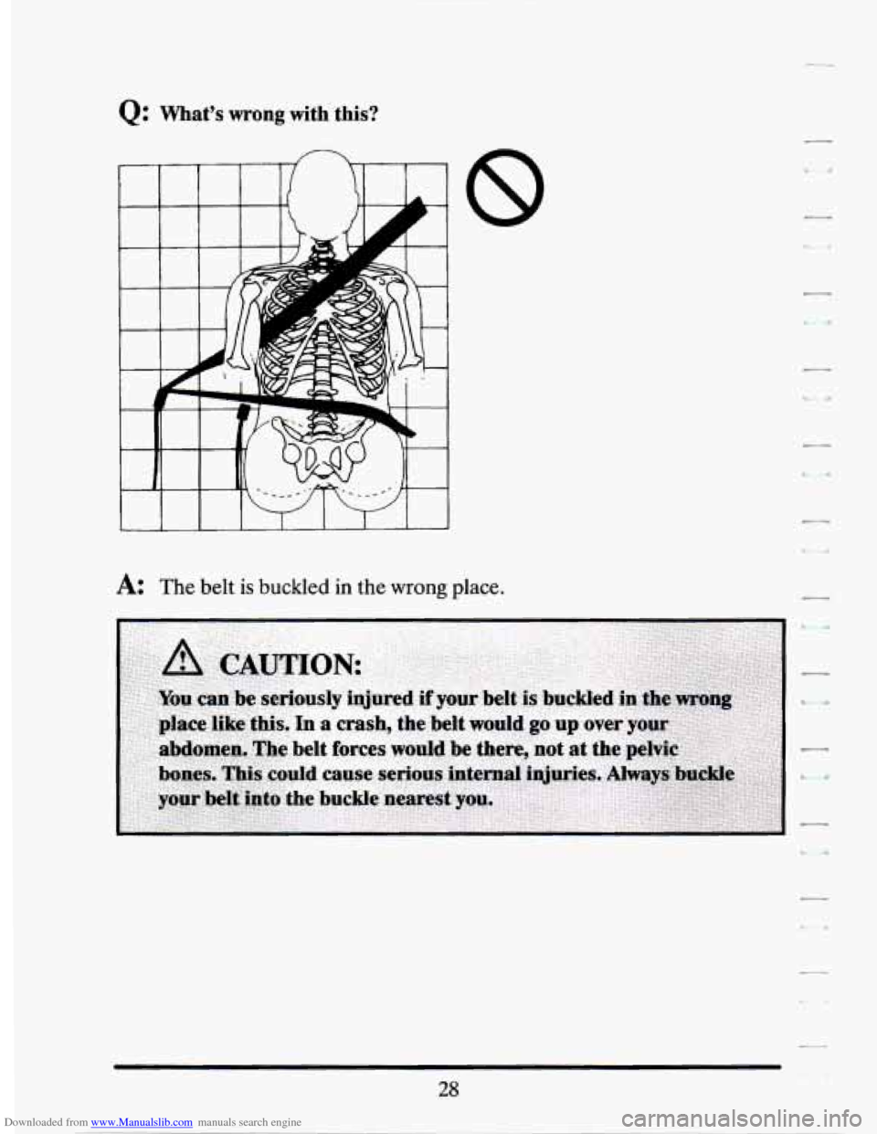 CADILLAC SEVILLE 1994 4.G Owners Manual Downloaded from www.Manualslib.com manuals search engine Q: What’s wrong with this? 
A: The  belt is buckled in the wrong place.   