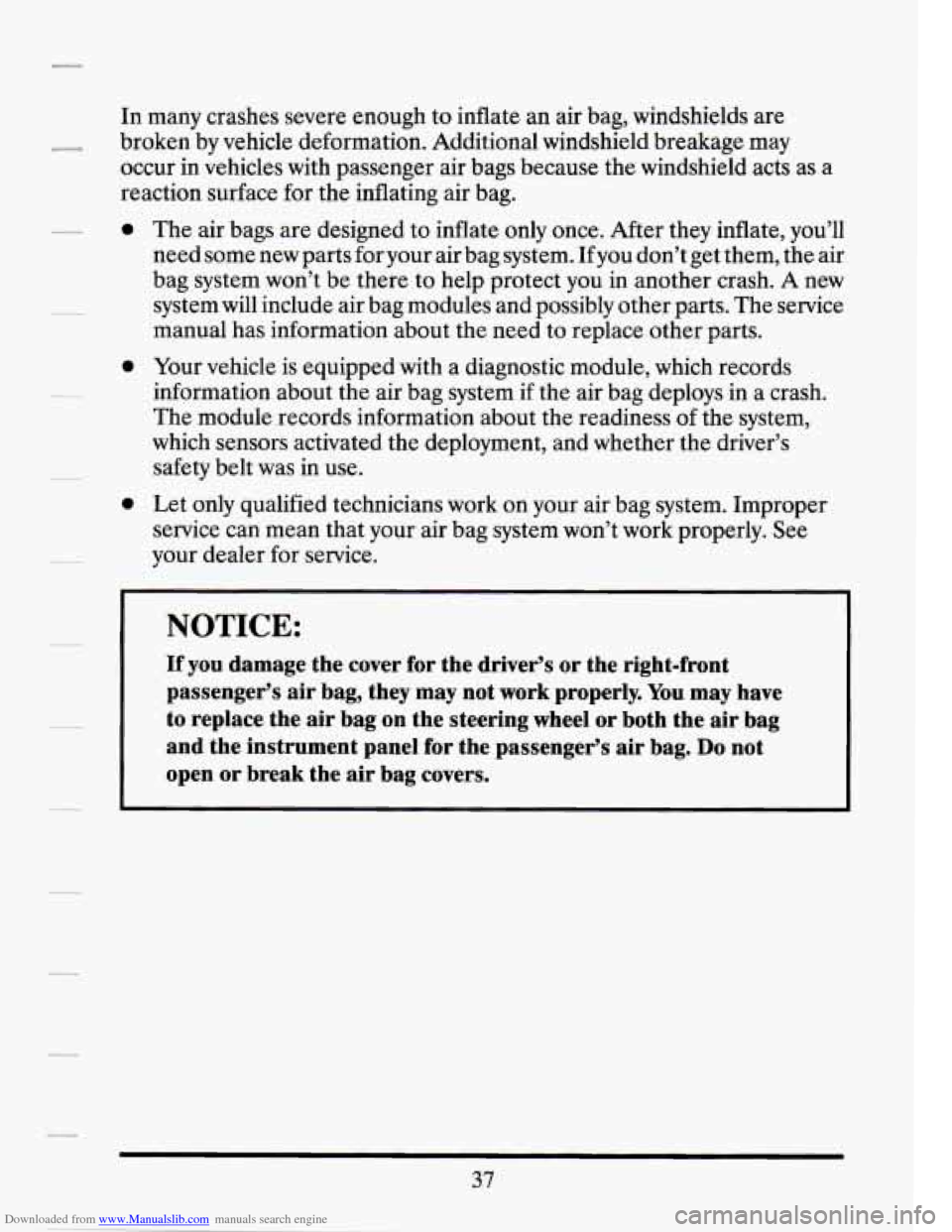 CADILLAC SEVILLE 1994 4.G Owners Manual Downloaded from www.Manualslib.com manuals search engine In many crashes severe enough to inflate an air bag, windshields are
broken by vehicle deformation. Additional windshield breakage ma CADILLAC SEVILLE 1994 4.G Owners Manual Downloaded from www.Manualslib.com manuals search engine In many crashes severe enough to inflate an air bag, windshields are
broken by vehicle deformation. Additional windshield breakage ma