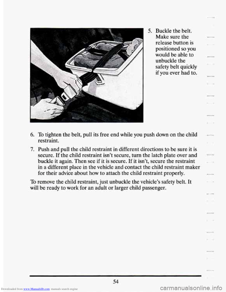 CADILLAC SEVILLE 1994 4.G Owners Manual Downloaded from www.Manualslib.com manuals search engine 5. Buckle the belt. 
Make  sure the 
release  button 
is 
positioned so you 
would  be able  to 
unbuckle  the 
safety  belt  quickly 
if you e