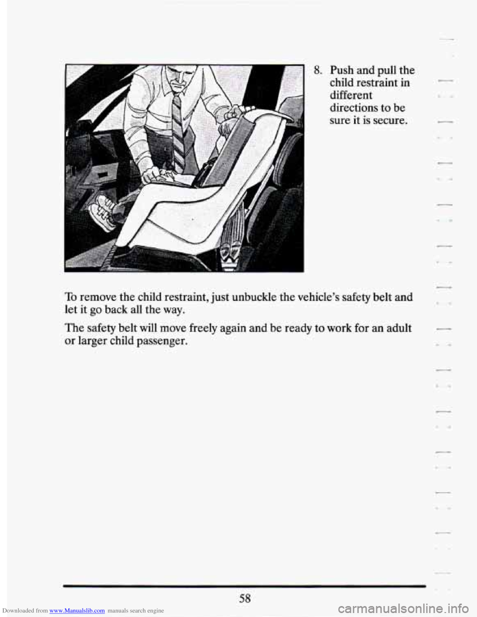 CADILLAC SEVILLE 1994 4.G Owners Manual Downloaded from www.Manualslib.com manuals search engine 8. Push and pull  the 
child  restraint  in 
different 
directions  to  be 
sure it  is secure. 
To remove  the child  restraint,  just  unbuck
