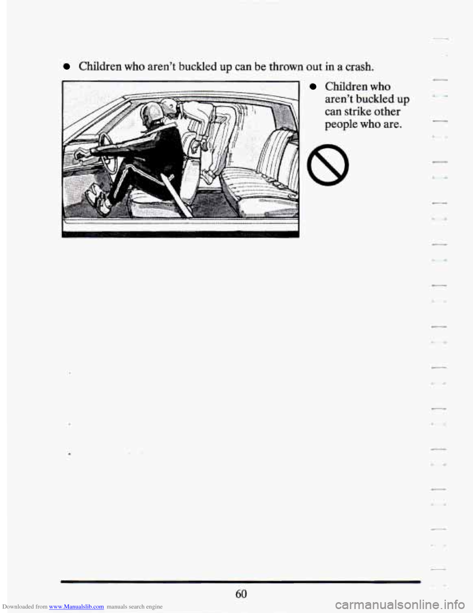 CADILLAC SEVILLE 1994 4.G Owners Manual Downloaded from www.Manualslib.com manuals search engine Children  who  aren’t  buckled  up  can be thrown  out in a crash. 
Children  who 
aren’t  buckled  up 
can  strike  other 
people  who  ar