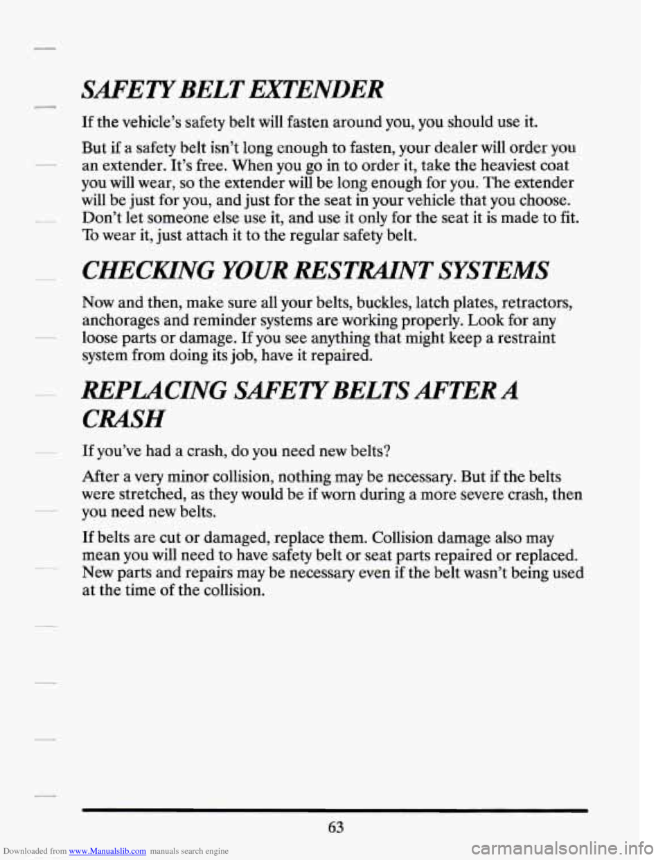 CADILLAC SEVILLE 1994 4.G Owners Manual Downloaded from www.Manualslib.com manuals search engine SAFETYBELT EXTENDER
If the vehicle’s safety belt will fasten around you, you should use it.
But
if a safety belt isn’t long e CADILLAC SEVILLE 1994 4.G Owners Manual Downloaded from www.Manualslib.com manuals search engine SAFETYBELT EXTENDER
If the vehicle’s safety belt will fasten around you, you should use it.
But
if a safety belt isn’t long e