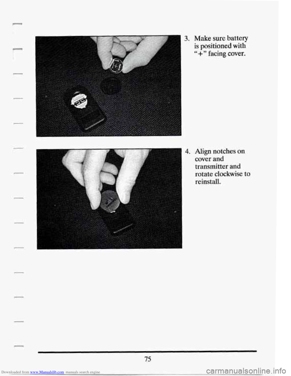 CADILLAC SEVILLE 1994 4.G Owners Manual Downloaded from www.Manualslib.com manuals search engine r 
i 
3. Make sure battery 
is positioned with 
"+" facing cover. 
75   