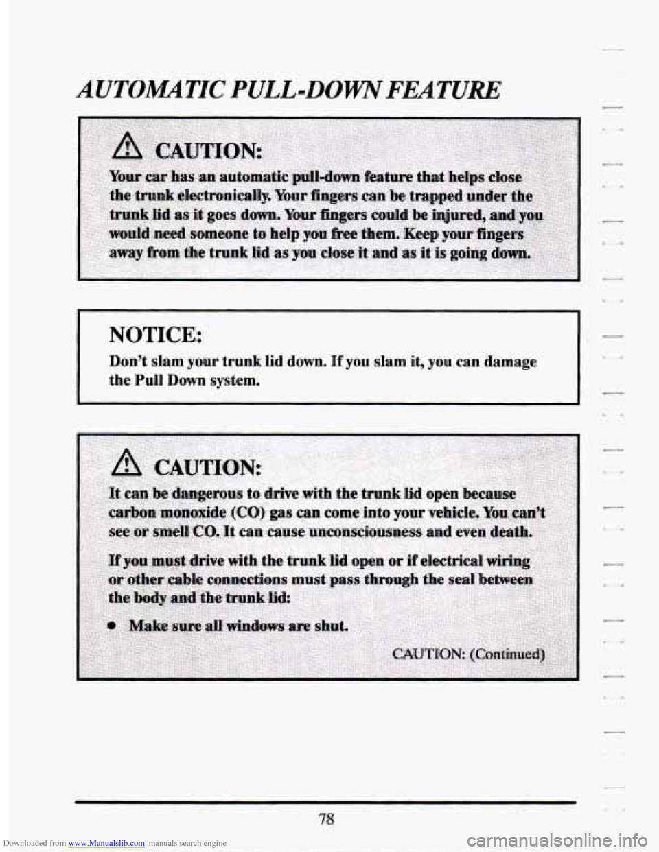 CADILLAC SEVILLE 1994 4.G Owners Manual Downloaded from www.Manualslib.com manuals search engine AUTOMUTIC PULL-DOW FEATURE 
NOTICE: 
Don’t  slam  your  trunk  lid down. If you slam it, you  can  damage 
the  Pull  Down  system.   