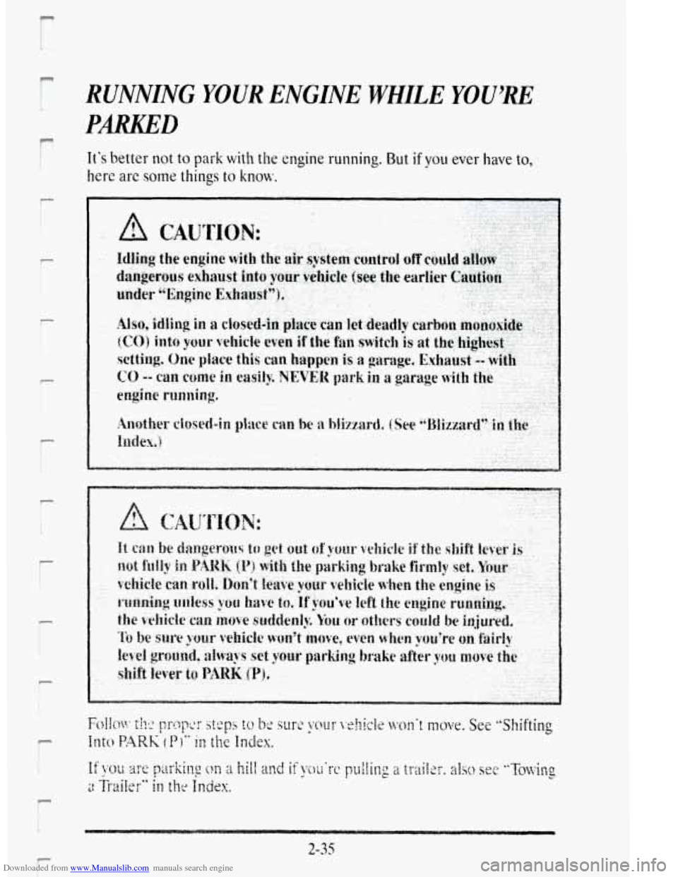 CADILLAC DEVILLE 1995 7.G Owners Manual Downloaded from www.Manualslib.com manuals search engine r 
P I 
r 
f 
i 
r: 
RUNNING YOUR ENGINE WHILE YOU.” 
PARKED 
It’s better not to park with the engine running. But if you ever L-lme to, 
h