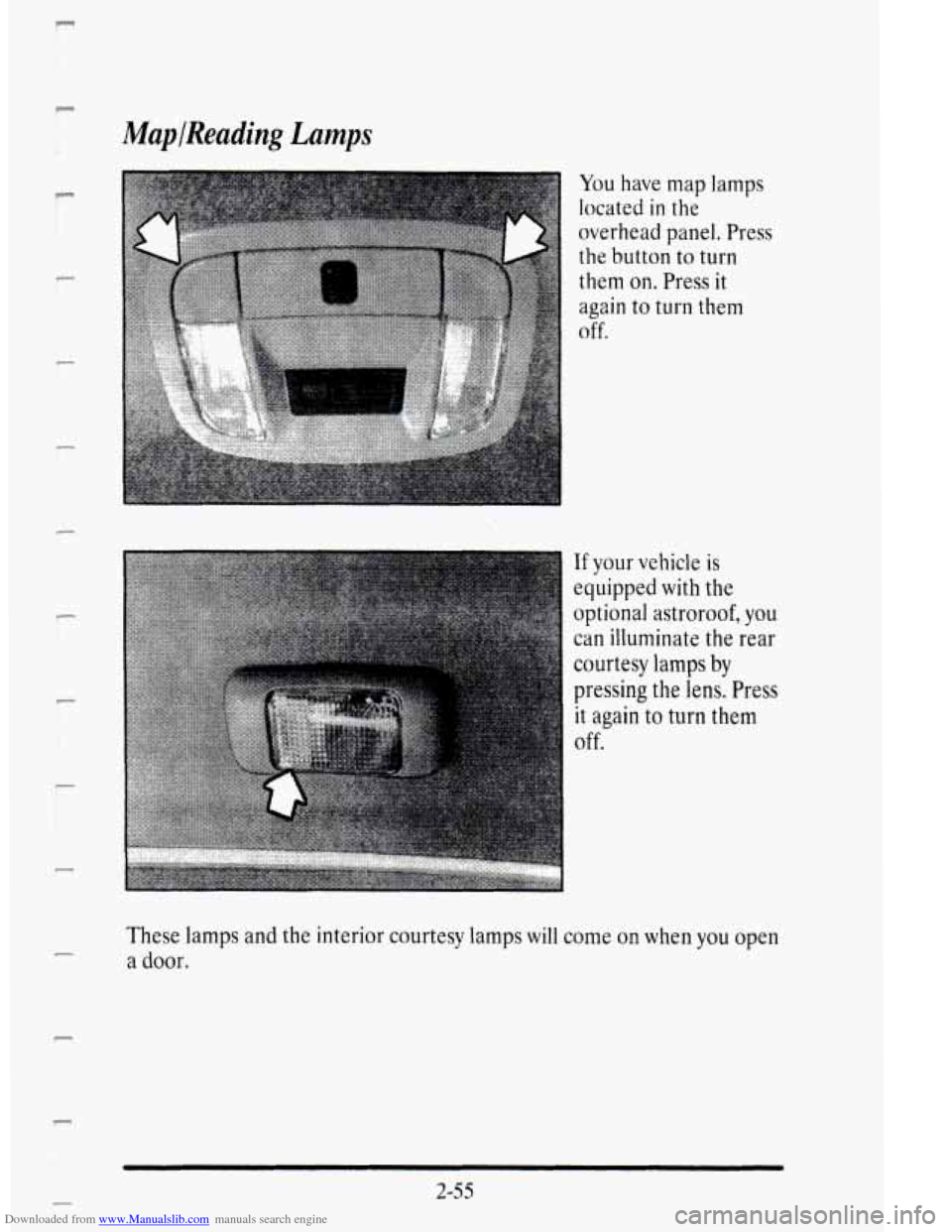 CADILLAC DEVILLE 1995 7.G Owners Manual Downloaded from www.Manualslib.com manuals search engine F 
1 
I 
MapIReading Lamps 
If your vehicle is 
equipped  with the 
optional  astroroof,  you 
can  illuminate 
the rear 
courtesy  lamps 
by 
