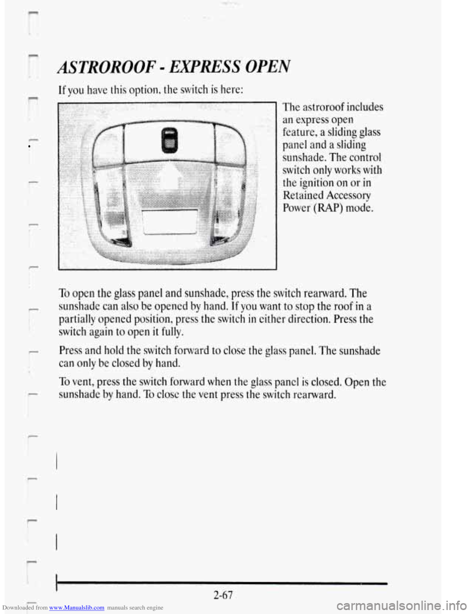 CADILLAC DEVILLE 1995 7.G Owners Manual Downloaded from www.Manualslib.com manuals search engine f 
ri 
I 
P 
i 
! 
r i I 
P 
ASTROROOF - EXPRESS OPEN 
If you have this option.  the  switch is here: 
The astroroof  includes 
an express  ope