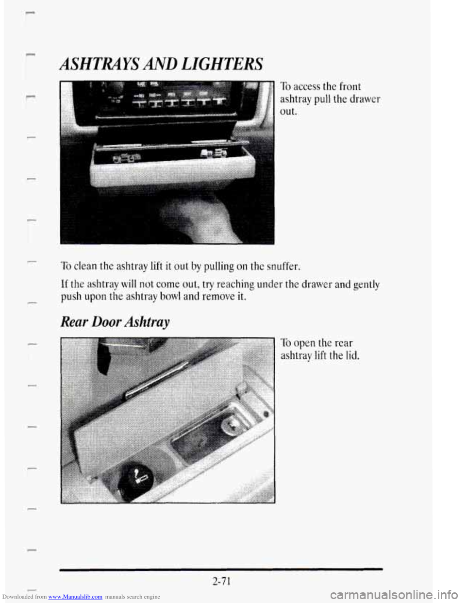 CADILLAC DEVILLE 1995 7.G Owners Manual Downloaded from www.Manualslib.com manuals search engine I 
P I 
c 
P 
F 
c 
ASHTRAYS AND LIGHTERS 
To access the  front 
ashtray  pull the  drawer 
out. 
To clean the ashtray  lift it out by pulling 