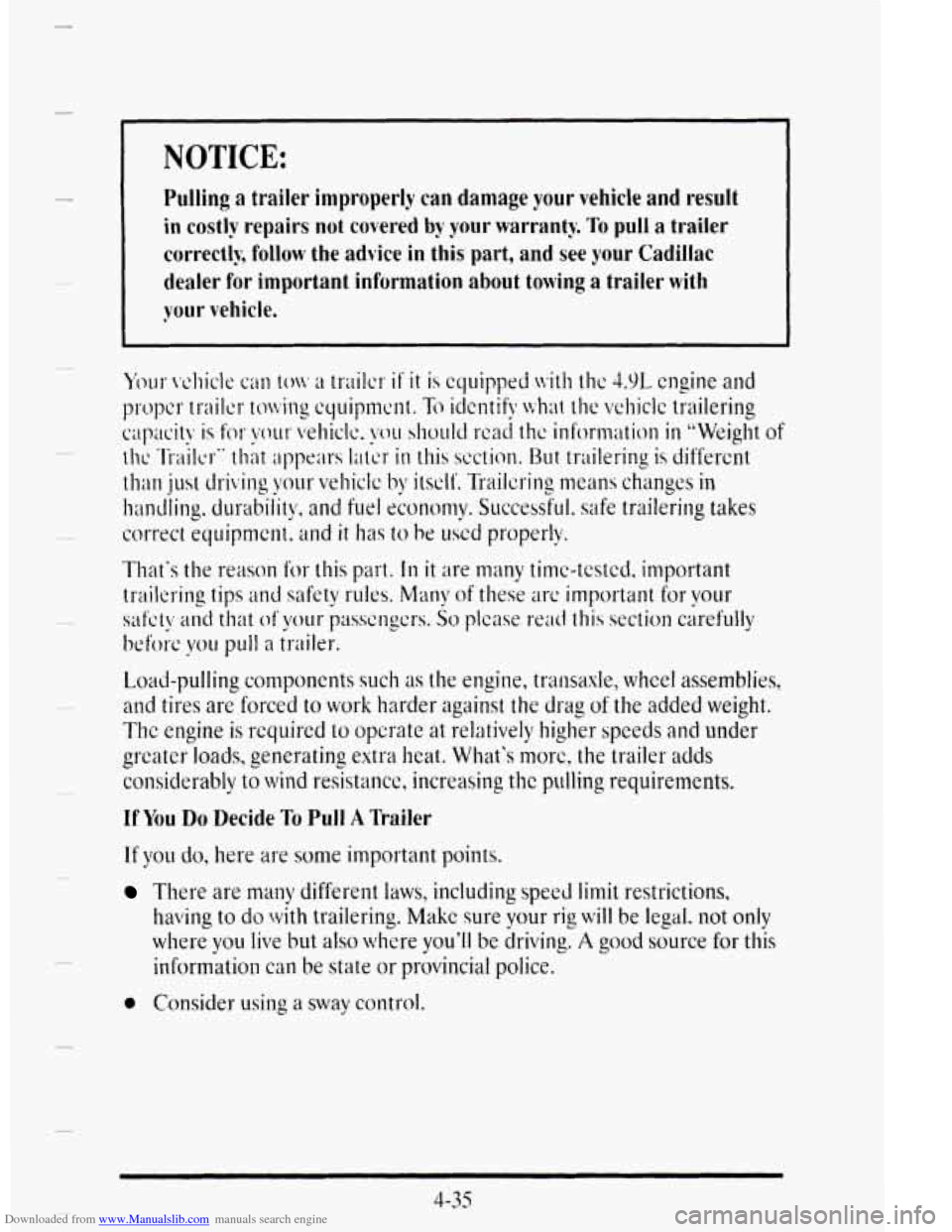 CADILLAC DEVILLE 1995 7.G Owners Manual Downloaded from www.Manualslib.com manuals search engine NOTICE:
Pulling a trailer improperly can damage your vehicle and result
in costly repairs not covered
by your warranty. To pull a tr CADILLAC DEVILLE 1995 7.G Owners Manual Downloaded from www.Manualslib.com manuals search engine NOTICE:
Pulling a trailer improperly can damage your vehicle and result
in costly repairs not covered
by your warranty. To pull a tr