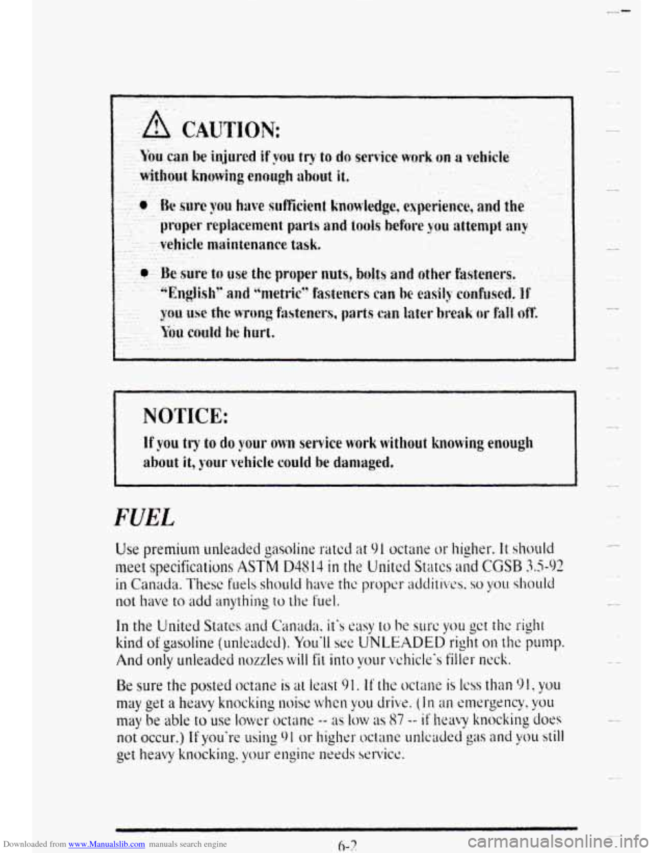 CADILLAC DEVILLE 1995 7.G Owners Manual Downloaded from www.Manualslib.com manuals search engine If you try to do your own service work without knowing enough 
about it, your vehicle could  be damaged. 
FUEL 
W   