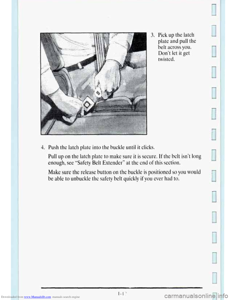 CADILLAC DEVILLE 1995 7.G Owners Manual Downloaded from www.Manualslib.com manuals search engine - ... ........... ... ... - .. 3. Pick up the  latch 
plate 
and pull the 
belt  across 
you. 
Dont  let it get 
twisted. 
4. Push  the  latch