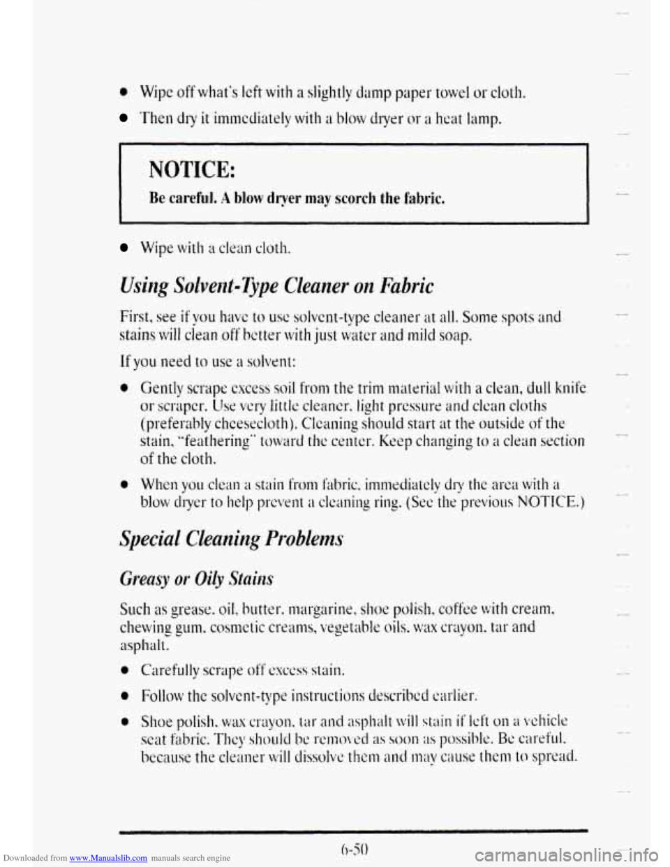 CADILLAC DEVILLE 1995 7.G Owners Manual Downloaded from www.Manualslib.com manuals search engine 0 Wipe offwhats left with a slightly damp  paper towel or cloth. 
Then dry it immediately with a blow dryer or a heat lamp. 
NOTICE: 
Be caref