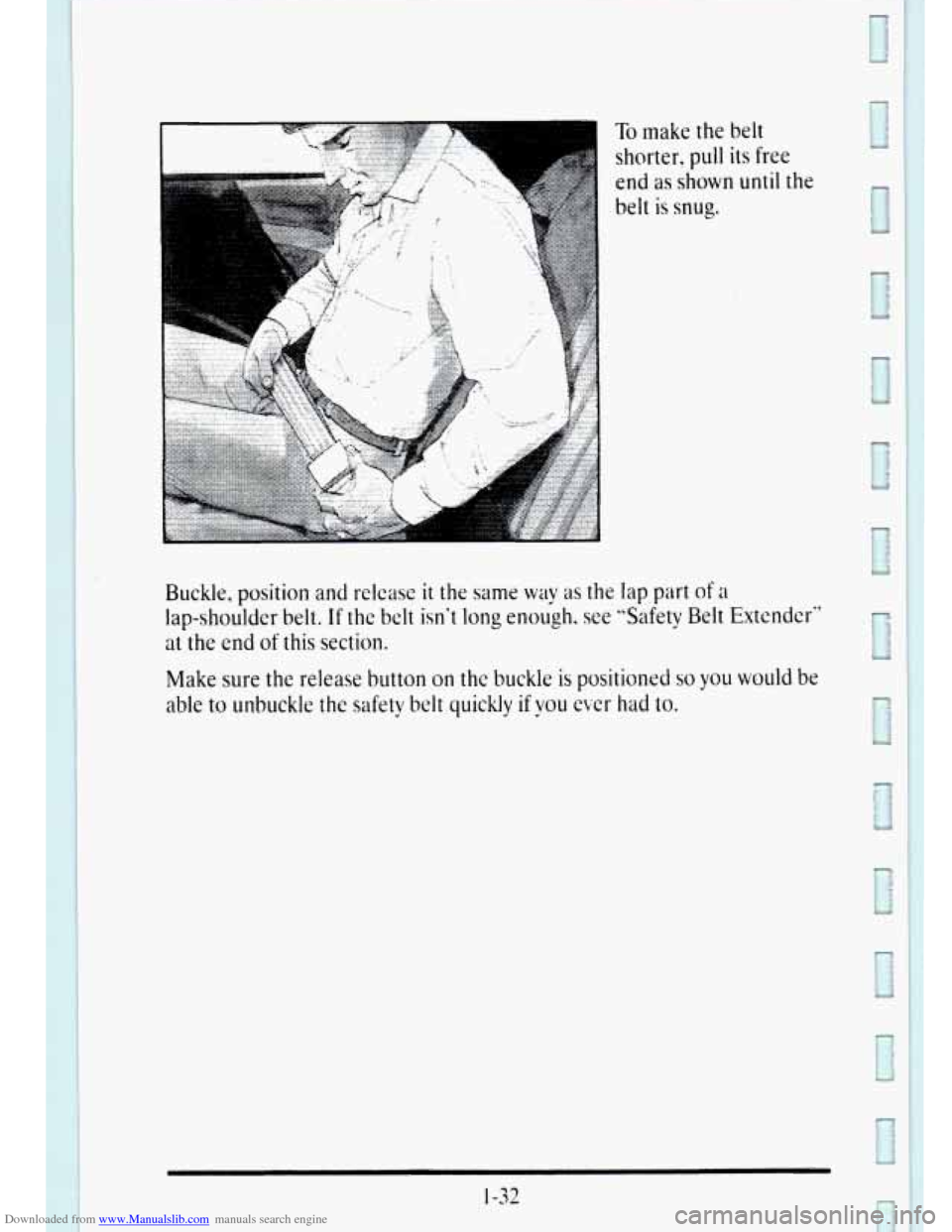 CADILLAC DEVILLE 1995 7.G Owners Manual Downloaded from www.Manualslib.com manuals search engine To make the belt 
shorter? 
pull its free 
end 
as shown until the 
belt 
is snug. 
Buckle, position 
and release it the  same way as the  lap 