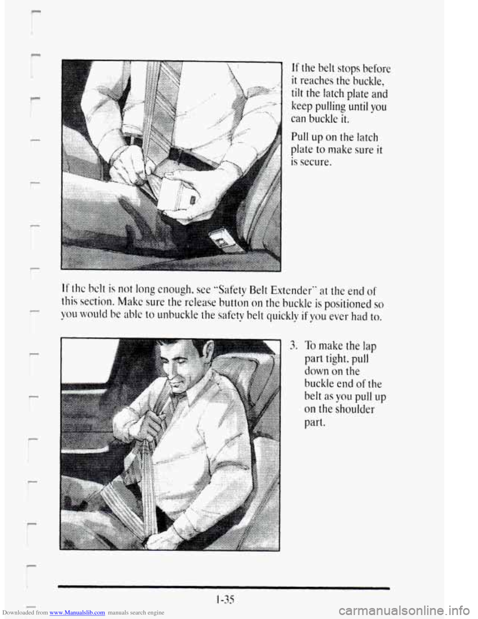 CADILLAC DEVILLE 1995 7.G Owners Manual Downloaded from www.Manualslib.com manuals search engine n 
r- 
P 
r 
If the belt stops before 
it reaches the  buckle, 
tilt  the 
latch plate  and 
keep  pulling 
until you 
can  buckle it. 
Pull up