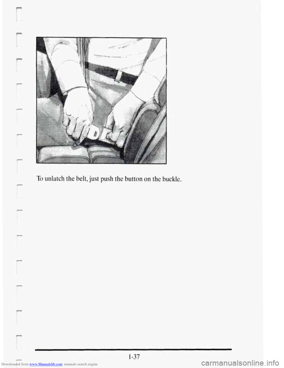 CADILLAC DEVILLE 1995 7.G Owners Manual Downloaded from www.Manualslib.com manuals search engine r I i 
P 
r 
r 
r 
P 
To unlatch the belt, just push the button on the buckle. 
1-37   