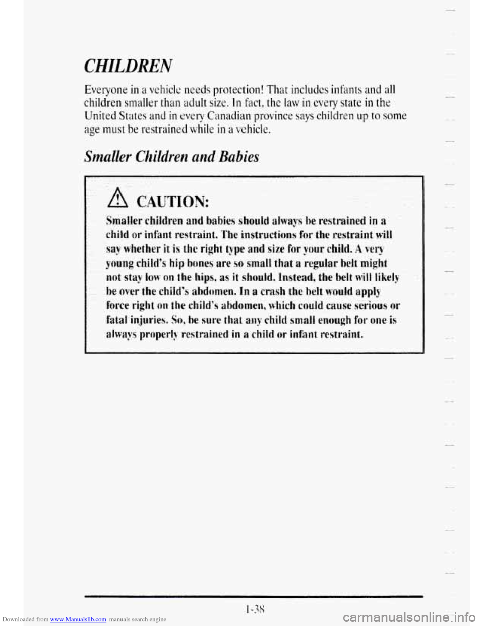 CADILLAC DEVILLE 1995 7.G Owners Manual Downloaded from www.Manualslib.com manuals search engine CHILDREN 
Everyone in a vehiclc needs protection!  That includcs infants and all 
children  smaller  than  adult size. 111 fact, the law in eve