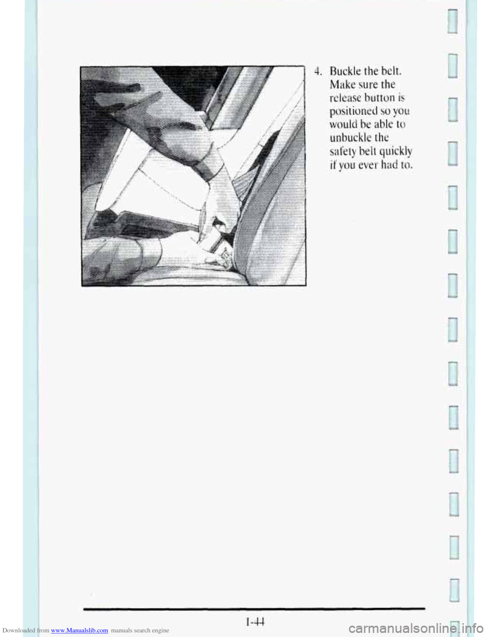 CADILLAC DEVILLE 1995 7.G Owners Manual Downloaded from www.Manualslib.com manuals search engine ,.,.,..... .% 
4. Buckle the belt. 
Make sure the 
release button is 
positioned so you 
would be able to 
unbuckle the 
safety beit quickly 
i