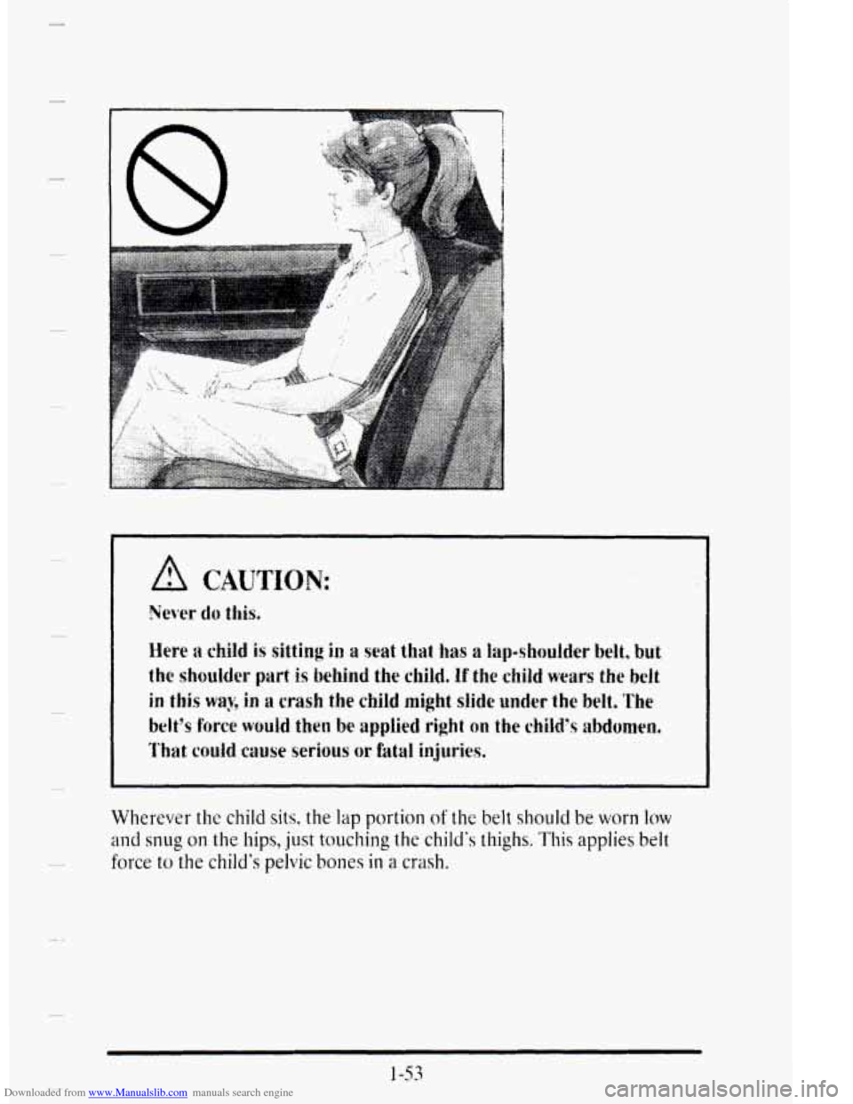 CADILLAC DEVILLE 1995 7.G Owners Manual Downloaded from www.Manualslib.com manuals search engine Wherever the  child sits. the lap portion of the belt should be worn low 
and snug on the hips, just  touching the child‘s thighs. This appli
