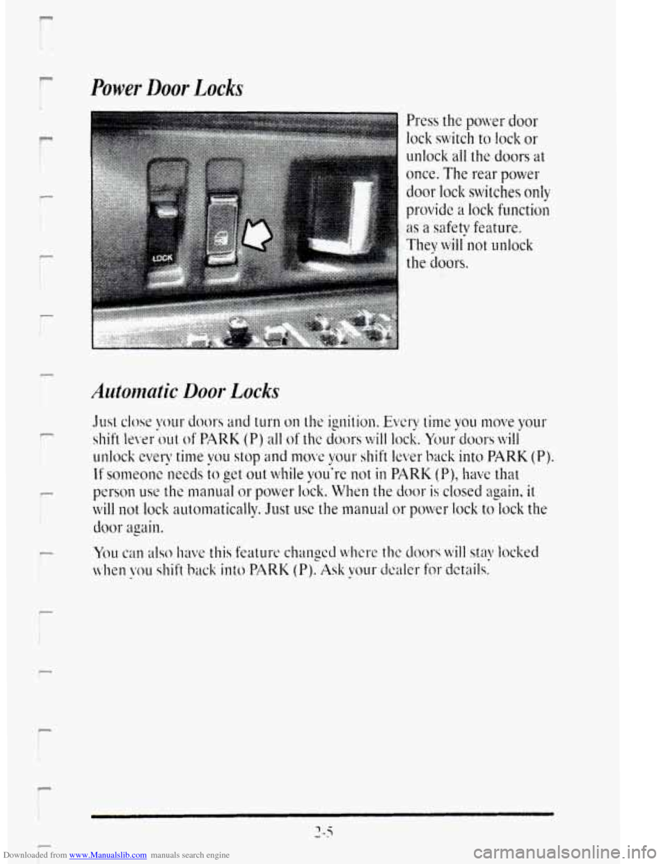CADILLAC DEVILLE 1995 7.G Owners Manual Downloaded from www.Manualslib.com manuals search engine I: 
r 
Power Door Locks 
r 
r 
r 
1 
r 
Autonzatic Door Locks 
Press the power door 
lock  switch to lock or 
unlock all the doors at 
once. Th