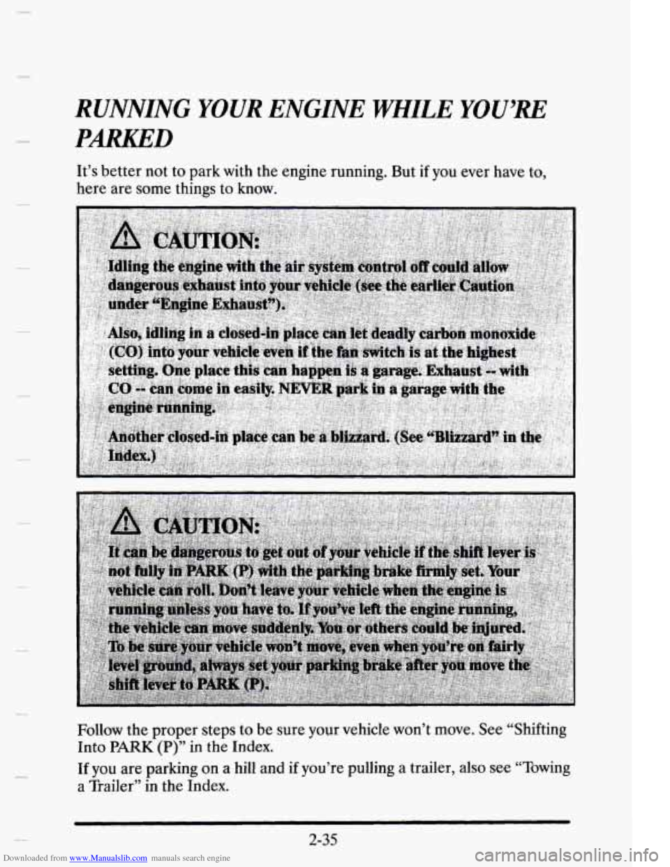 CADILLAC ELDORADO 1995 10.G Owners Manual Downloaded from www.Manualslib.com manuals search engine RUNNING YOUR ENGINE WHILE YOU’RE 
PARKED 
It’s  better not to park  with  the engine  running. But if you  ever  have to, 
here  are  some 