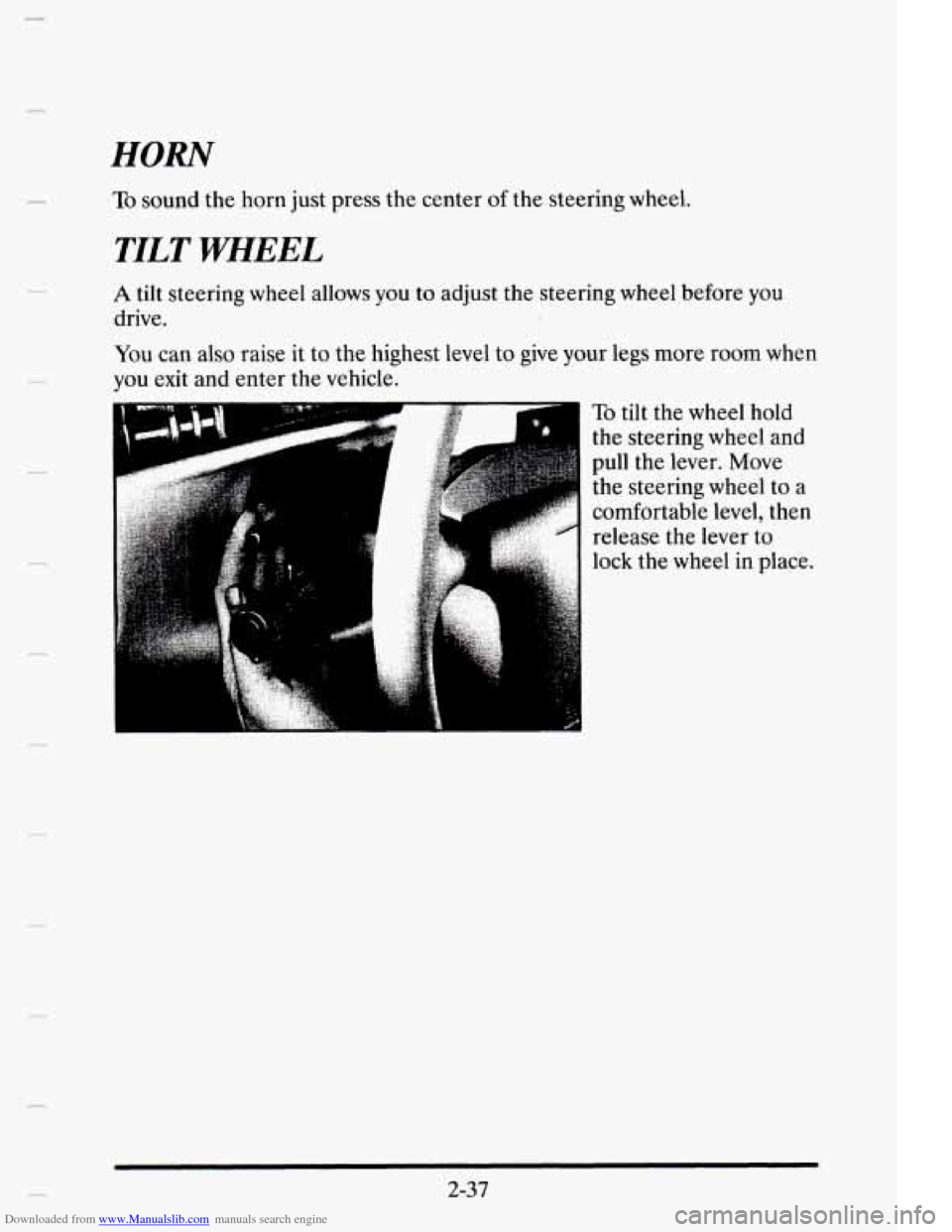 CADILLAC ELDORADO 1995 10.G Owners Manual Downloaded from www.Manualslib.com manuals search engine HORN 
To sound the  horn  just  press  the  center of the  steering  wheel. 
TILT WHEEL 
A tilt steering  wheel  allows  you  to adjust  the  s
