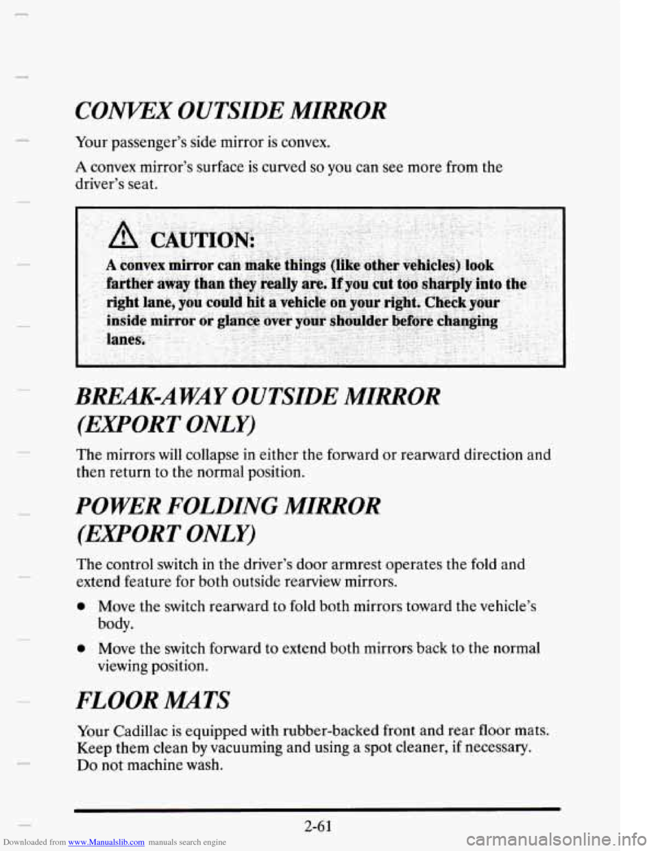CADILLAC ELDORADO 1995 10.G Owners Manual Downloaded from www.Manualslib.com manuals search engine m 
COWEX OUTSIDE  MIRROR 
Your passenger’s  side  mirror is  convex. 
A convex mirror’s  surface is curved so you can  see  more  from  the