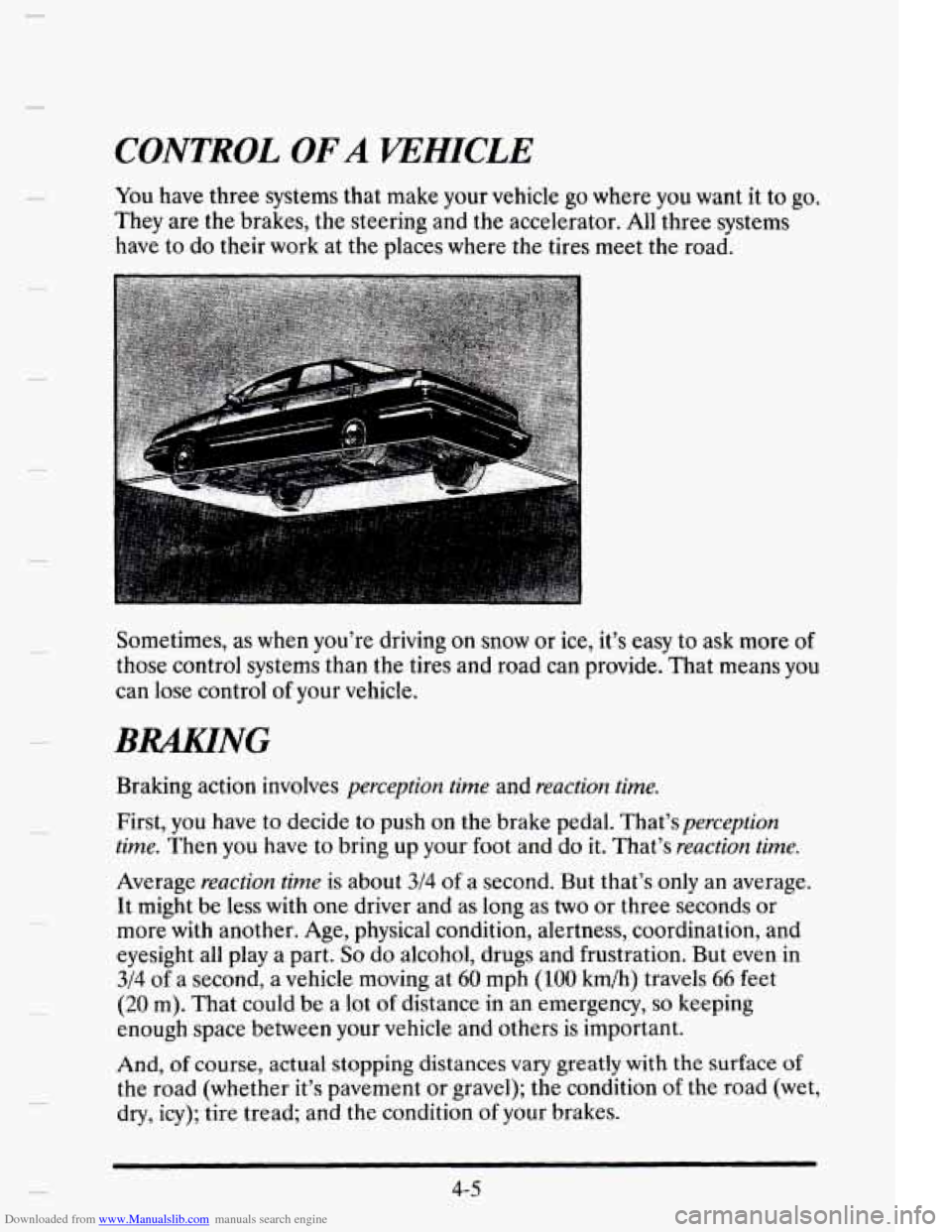 CADILLAC ELDORADO 1995 10.G Owners Manual Downloaded from www.Manualslib.com manuals search engine CONTROL OF A VEHICLE 
You have  three  systems  that  make  your  vehicle go where you want it  to go. 
They are  the  brakes,  the steering  a